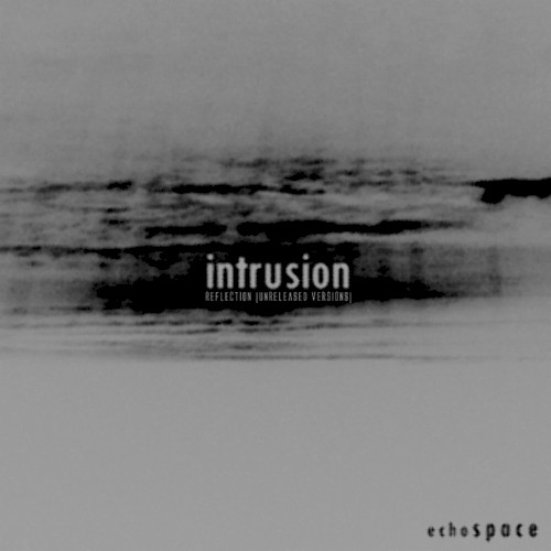 Intrusion / Reflection (unreleased versions)