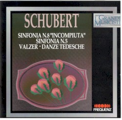 Schubert: Sinfonia no. 8 "Incompiuta" / Sinfonia no. 5 / Valzer / Danze Tedesche
