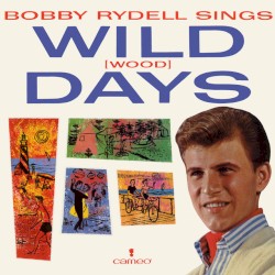 Bobby Rydell Sings Wild (wood) Days