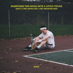 Sometimes the Going Gets a Little Tough (Mella Dee Going Got a Bit Shorter mix)