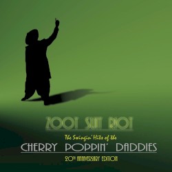Zoot Suit Riot: The Swingin’ Hits of the Cherry Poppin’ Daddies (20th anniversary edition)