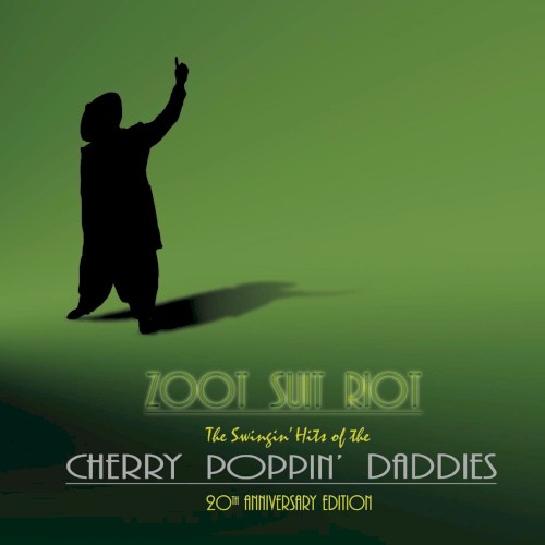 Zoot Suit Riot: The Swingin’ Hits of the Cherry Poppin’ Daddies (20th anniversary edition)