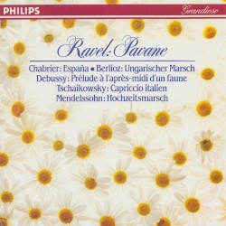 Ravel: Pavane / Chabrier: España / Berlioz: Ungarischer Marsch / Debussy: Prélude à l’après-midi d’un faune / Tschaikowsky: Capriccio italien / Mendelssohn: Hochzeitsmarsch