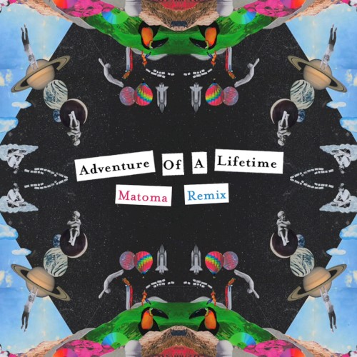 Adventure of a Lifetime (Matoma remix)