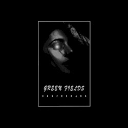 GREEN FIELDS (slowed)