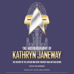 The Autobiography of Kathryn Janeway: The History of the Captain Who Went Further Than Any Had Before (Unabridged)