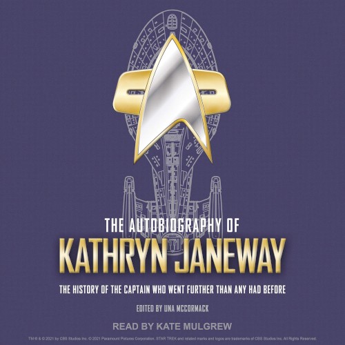 The Autobiography of Kathryn Janeway: The History of the Captain Who Went Further Than Any Had Before (Unabridged)