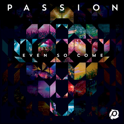 Passion: Even So Come (Deluxe Edition)