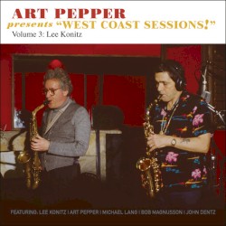 Art Pepper Presents “West Coast Sessions!” Volume 3: Lee Konitz