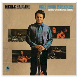 Okie From Muskogee: Recorded “Live” in Muskogee, Oklahoma