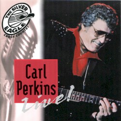 Carl Perkins Live! (Silver Eagle Cross Country Music Show Presents)