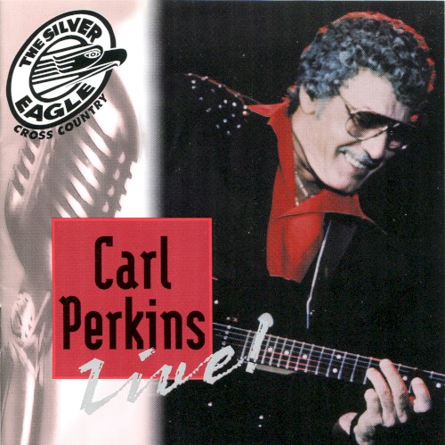 Carl Perkins Live! (Silver Eagle Cross Country Music Show Presents)