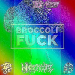 Broccoli Fuck (KIMMERCORE'S RIMMERCORE PIEP FARK REMIX)