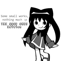 Some small works, nothing much :p (THE GOOD ONES Edition)