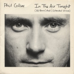 In the Air Tonight: (88’ remix) and (extended version)