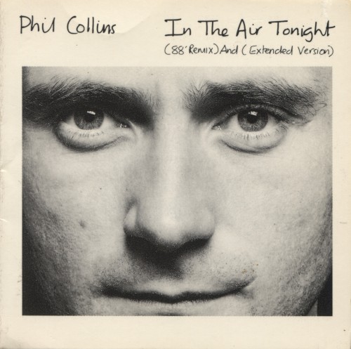In the Air Tonight: (88’ remix) and (extended version)