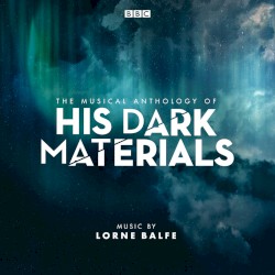 The Musical Anthology Of His Dark Materials: Music from the Television Series