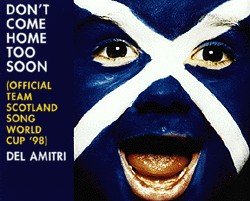 Don't Come Home Too Soon (Official Team Scotland Song World Cup '98)
