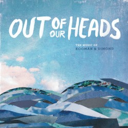 Out of Our Heads: The Music of Kooman & Dimond (original cast recording)