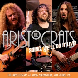 Boing, We’ll Do It Live! The Aristocrats at Alvas Showroom