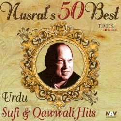 Nusrat's 50 Best of Urdu Sufi & Qawwali Hits