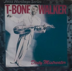 Dirty Mistreater (The Classic Blues of T‐Bone Walker)