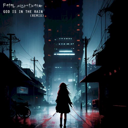 God Is in the Rain (Fatal Nightmare remix)