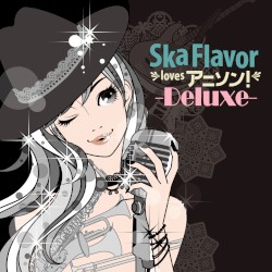 Ska Flavor loves アニソン! -Deluxe-
