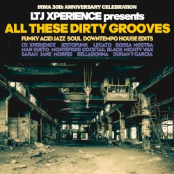 Ltj Xperience presents All These Dirty Grooves (Irma 30th Anniversary Celebration)