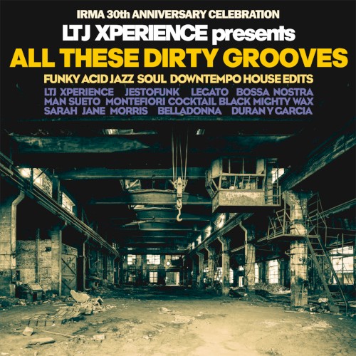 Ltj Xperience presents All These Dirty Grooves (Irma 30th Anniversary Celebration)