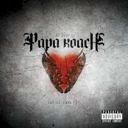 The Best of Papa Roach: To Be Loved